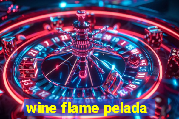 wine flame pelada